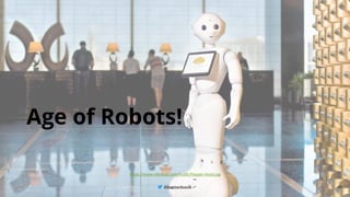 @BagmarAnand
@BagmarAnand
@BagmarAnand
Age of Robots!
26
https://www.robotlab.com/hubfs/Pepper-Hotel.jpg
 