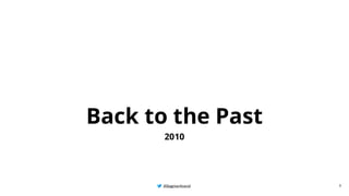 @BagmarAnand
@BagmarAnand
@BagmarAnand
Back to the Past
2010
3
 