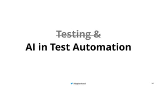 @BagmarAnand
@BagmarAnand
@BagmarAnand
Testing &
AI in Test Automation
34
 