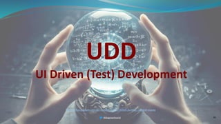 UDD
UI Driven (Test) Development
40
@BagmarAnand
https://miro.medium.com/v2/resize:fit:2000/1*47bsK-JkulWuJ_U8weyH-w.jpeg
 