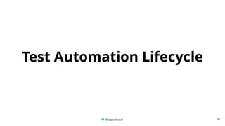 @BagmarAnand
@BagmarAnand
@BagmarAnand
Test Automation Lifecycle
47
 