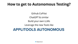 @BagmarAnand
@BagmarAnand
@BagmarAnand
How to get to Autonomous Testing?
Github CoPilot
ChatGPT & similar
Build your own LLMs
Leverage the new Tools like
 
