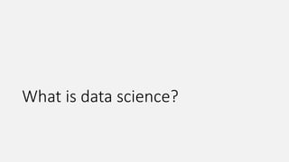 What is data science?
 
