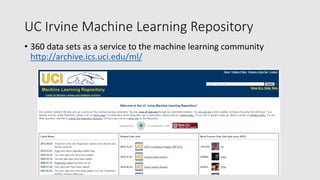 UC Irvine Machine Learning Repository
• 360 data sets as a service to the machine learning community
http://archive.ics.uci.edu/ml/
 