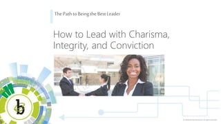 The Path to Being the Best Leader: How to Lead with Charisma, Integrity, and Conviction Slide 2