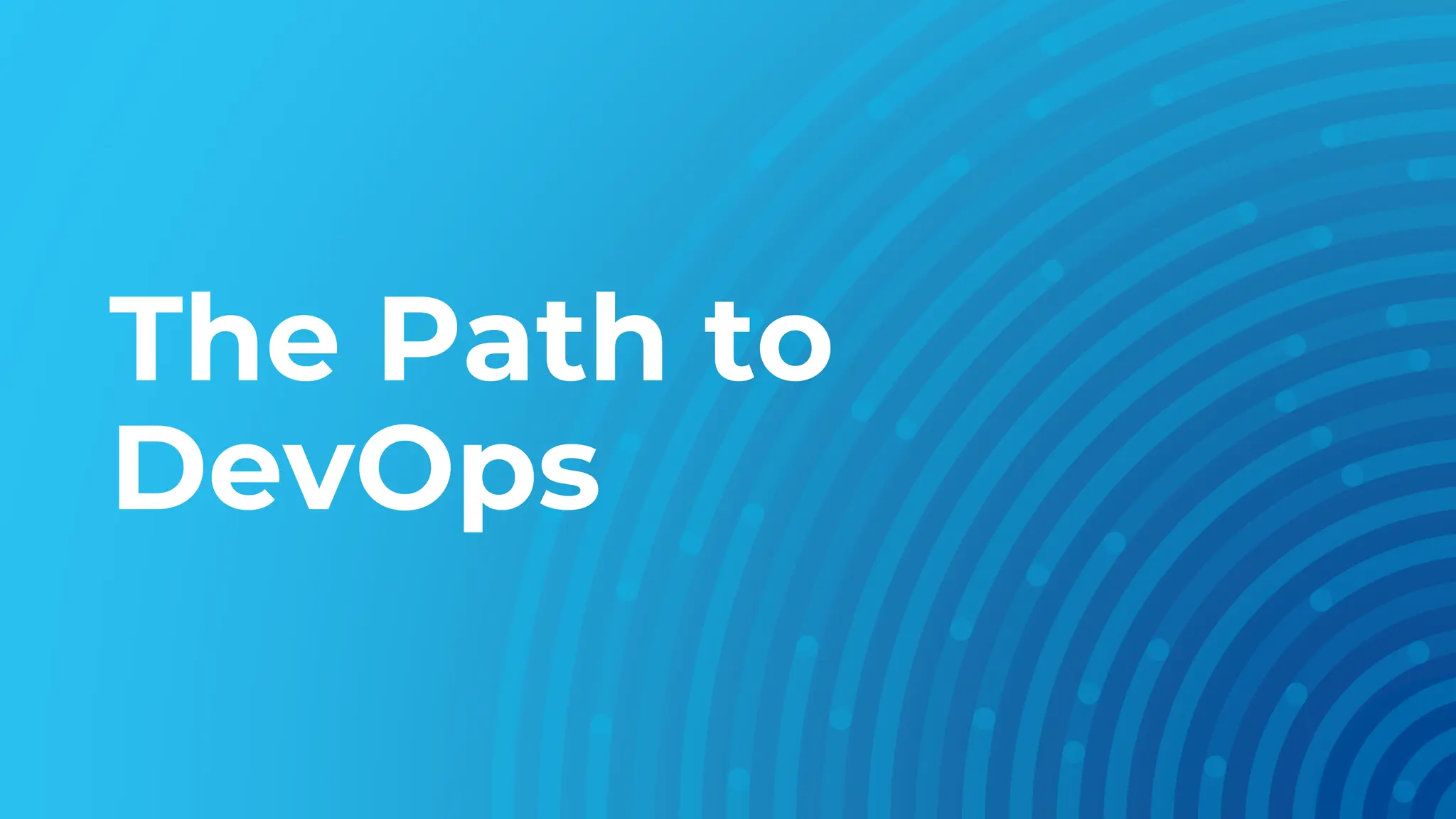 The Path to
DevOps
 