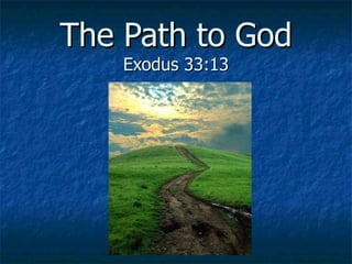 The Path to God Exodus 33:13 