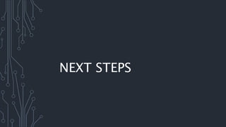 NEXT STEPS
 