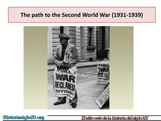 The path to the Second World War (1931-1939)
 
