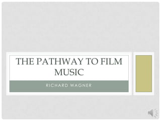 Richard Wagner The Pathway to Film Music 
