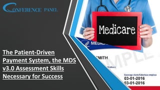 The Patient-Driven
Payment System, the MDS
v3.0 Assessment Skills
Necessary for Success
 