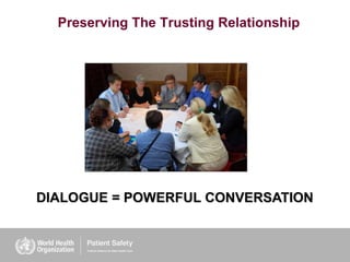 Preserving The Trusting Relationship
DIALOGUE = POWERFUL CONVERSATION
 