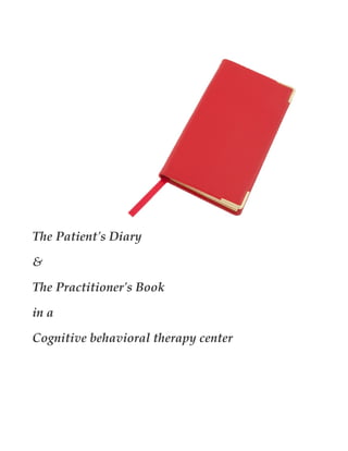 The Patient's Diary
&
The Practitioner's Book
in a
Cognitive behavioral therapy center
 
