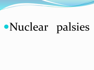 Nuclear palsies
 