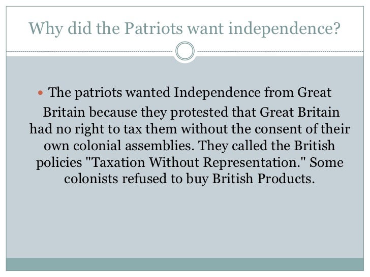 Why did the colonists want to be independent?