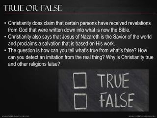 www.confidentchristians.orgwwwpowerpointapologist.org
True or False
• Christianity does claim that certain persons have re...