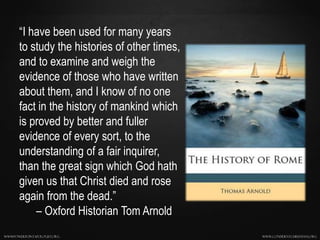 www.confidentchristians.orgwwwpowerpointapologist.org
“I have been used for many years
to study the histories of other tim...