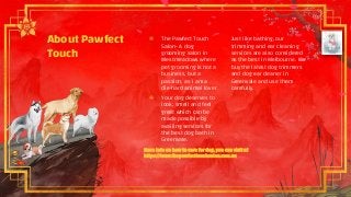 About Pawfect
Touch
Just like bathing, our
trimming and ear cleaning
services are also considered
as the best in Melbourne. We
buy the latest dog trimmers
and dog ear cleaner in
Greenvale and use them
carefully.
More info on how to care for dog, you can visit at
https://www.thepawfecttouchsalon.com.au
๏ The Pawfect Touch
Salon- A dog
grooming salon in
Westmeadows where
pet grooming is not a
business, but a
passion, as I am a
die-hard animal lover
๏ Your dog deserves to
look, smell and feel
great which can be
made possible by
availing services for
the best dog bath in
Greenvale.
 