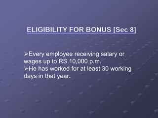 Every employee receiving salary or
wages up to RS.10,000 p.m.
He has worked for at least 30 working
days in that year.
 