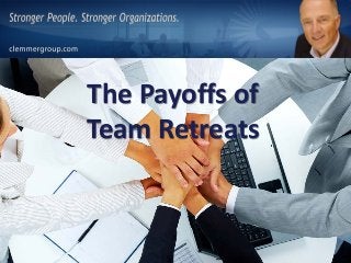 The Payoffs of
Team Retreats
 