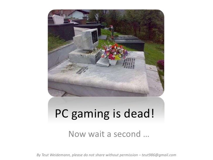 PC gaming is dead oh really??