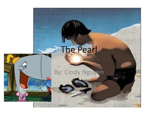 The Pearl
By: Cindy Nguyen

 