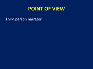 POINT OF VIEW 
Third person narrator 
 