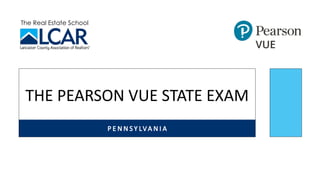 The Real Estate School
P E N N S Y LVA N I A
THE PEARSON VUE STATE EXAM
 