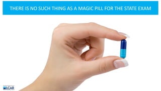 THERE IS NO SUCH THING AS A MAGIC PILL FOR THE STATE EXAM
 