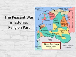 The Peasant War
in Estonia.
Religion Part
 