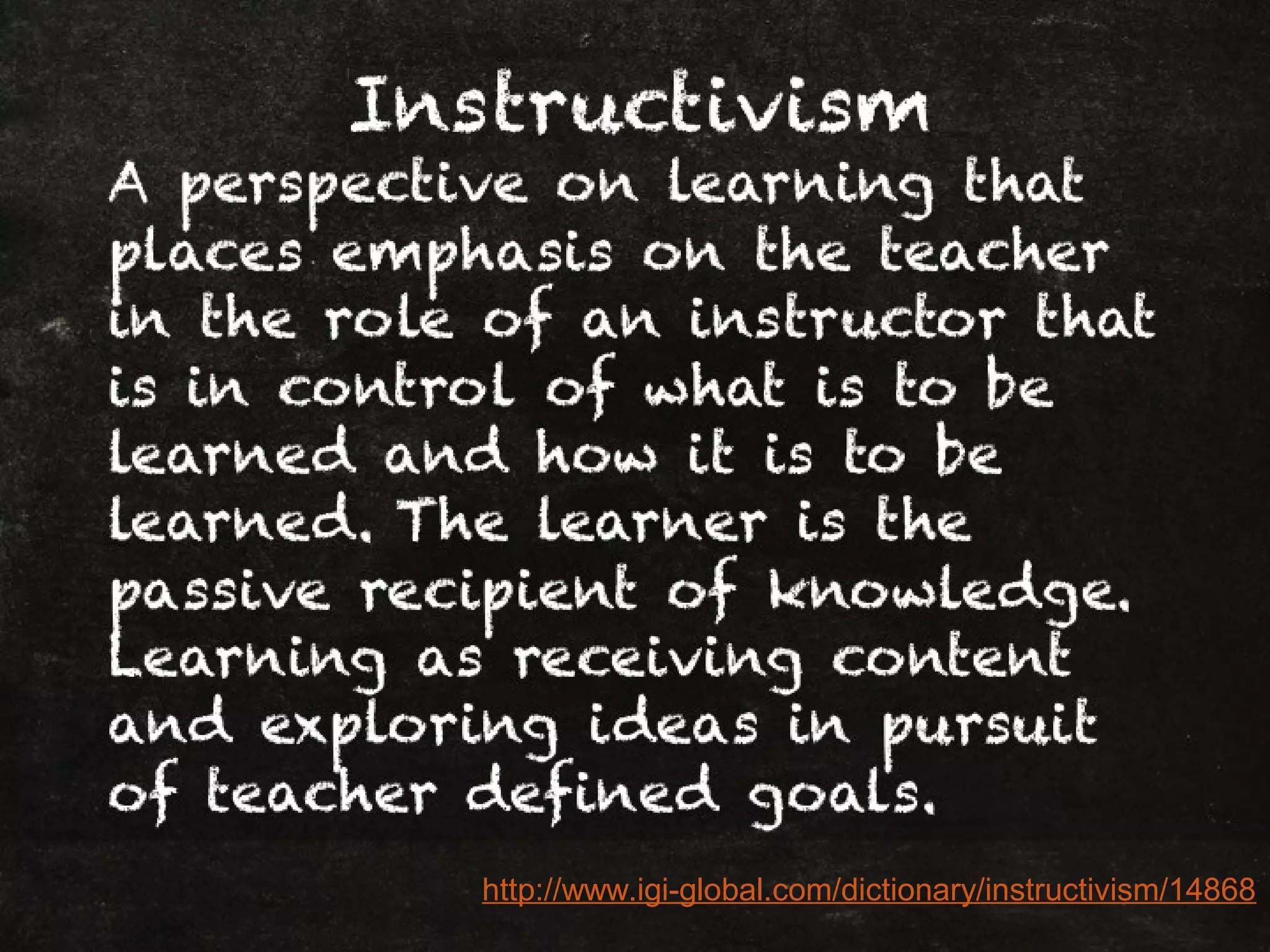 http://www.igi-global.com/dictionary/instructivism/14868
 