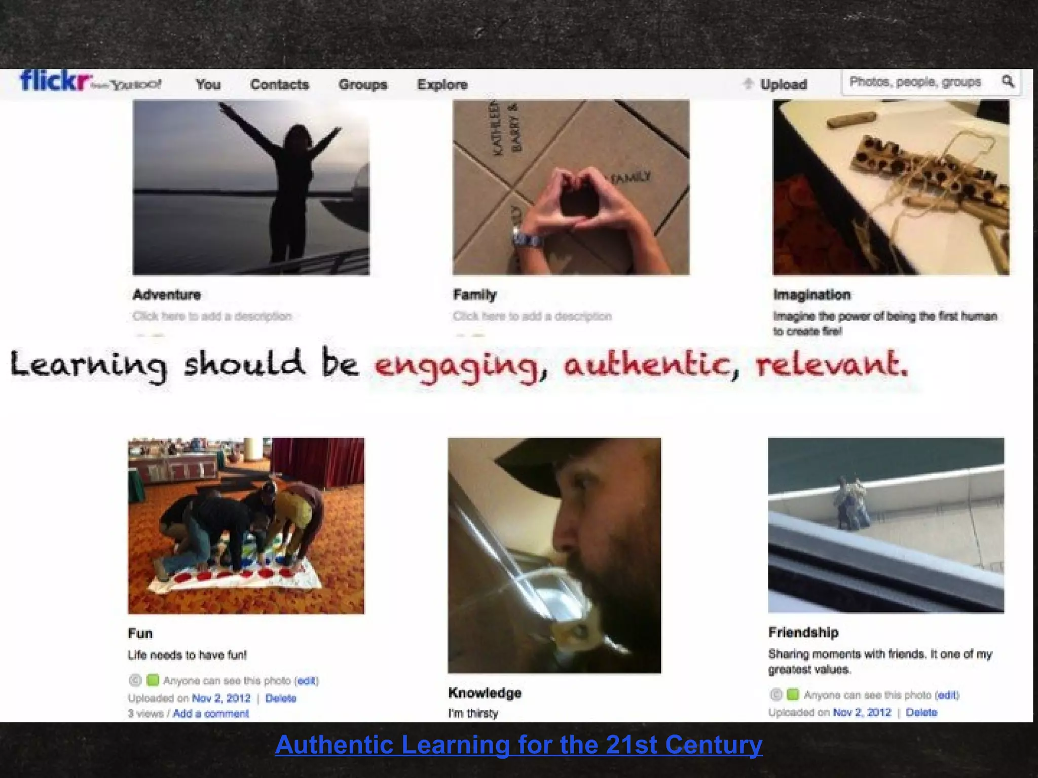 Learning should be engaging, authentic, relevant.
Authentic Learning for the 21st Century
 