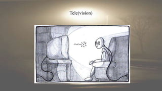 Tele(vision)
 