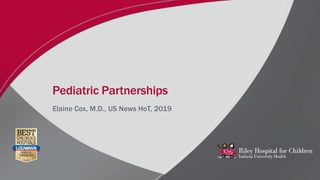 Pediatric Partnerships
Elaine Cox, M.D., US News HoT, 2019
 