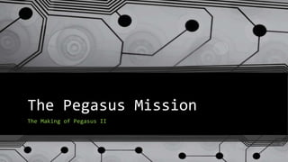 The Pegasus Mission
The Making of Pegasus II
IOT on the Edge of Space
 