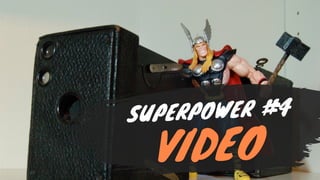 SUPERPOWER #4
VIDEO
 