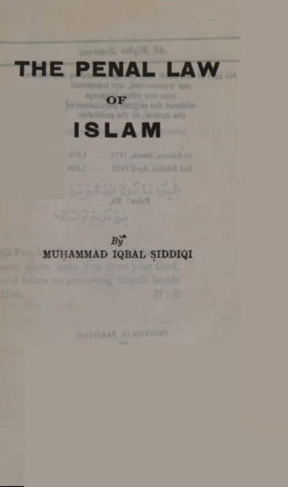 THE PENAL LAW
OF
ISLAM
By
MUHAMMAD IQBAL SIDDIQI
 