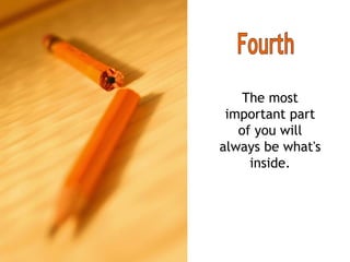 The most important part of you will always be what's inside. Fourth 