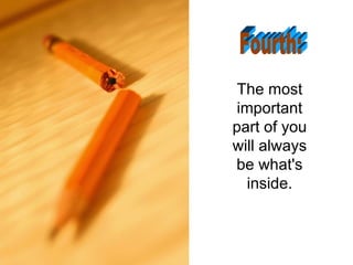 The most important part of you will always be what's inside. Fourth: 