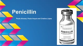 Penicillin 
Paula Alvarez, Paula Arqué and Cristina López 
 