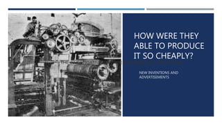 HOW WERE THEY
ABLE TO PRODUCE
IT SO CHEAPLY?
NEW INVENTIONS AND
ADVERTISEMENTS
THE INVESTIGATIVE REPORTER'S HANDBOOK, 5TH EDITIONTHE INVESTIGATIVE REPORTER'S HANDBOOK, 5TH EDITION
 