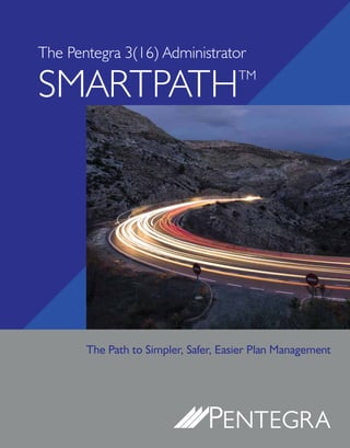 The Pentegra 3(16) Administrator
SMARTPATHTM
The Path to Simpler, Safer, Easier Plan Management
 