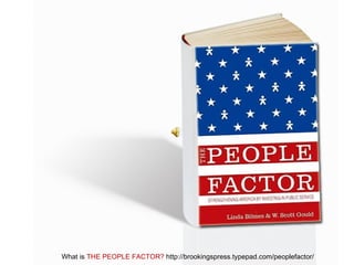 What is  THE PEOPLE FACTOR?  http://brookingspress.typepad.com/peoplefactor/ 
