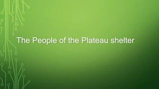 The People of the Plateau shelter
 