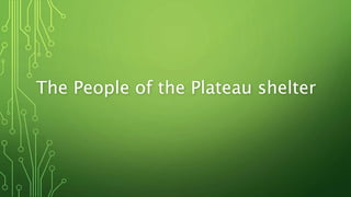The People of the Plateau shelter
 