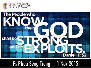 Ps Phua Seng Tiong | 1 Nov 2015
SSMC
SUNGAI WAY-SUBANG
METHODIST
C H U R C H
 