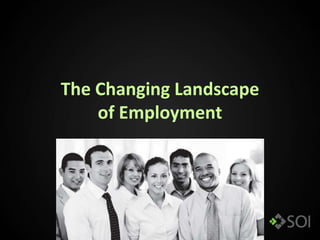 The Changing Landscape
    of Employment
 