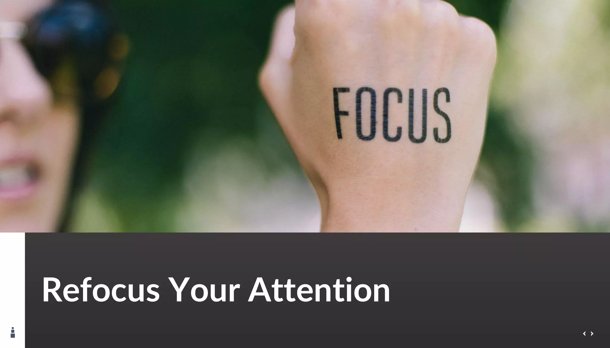 Refocus Your Attention
 