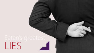 Satan's greatest
LIES
 