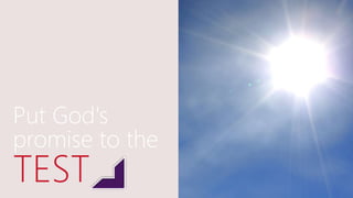 Put God's
promise to the
TEST
 